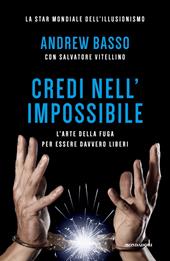 Credi nell'impossibile. L'arte della fuga per essere davvero liberi