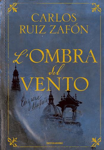 L' ombra del vento. Ediz. illustrata - Carlos Ruiz Zafón - Libro Mondadori 2019, Oscar draghi | Libraccio.it