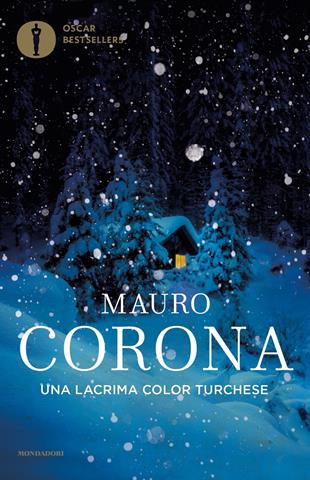 Una lacrima color turchese - Mauro Corona - Libro Mondadori 2019, Oscar bestsellers | Libraccio.it