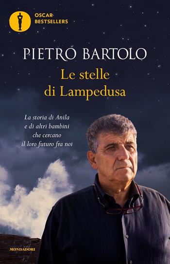 Le stelle di Lampedusa. La storia di Anila e di altri bambini che cercano il loro futuro fra noi - Pietro Bartolo - Libro Mondadori 2019, Oscar bestsellers | Libraccio.it
