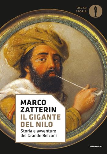 Il gigante del Nilo. Storia e avventure del Grande Belzoni - Marco Zatterin - Libro Mondadori 2019, Oscar storia | Libraccio.it