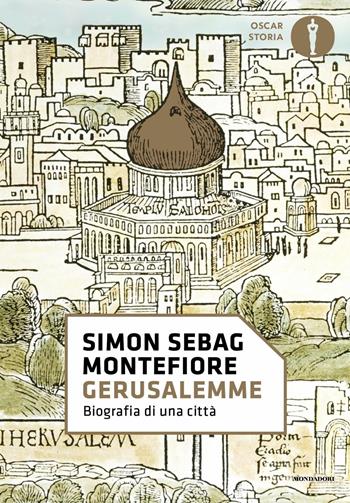 Gerusalemme. Biografia di una città - Simon Sebag Montefiore - Libro Mondadori 2020, Oscar storia | Libraccio.it