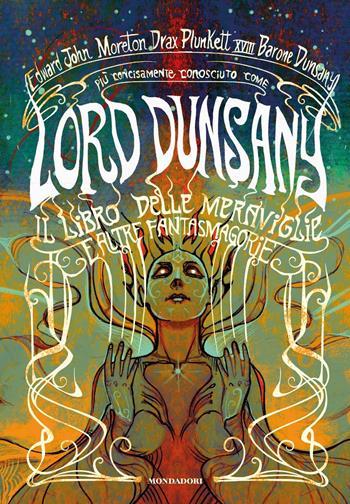 Il libro delle meraviglie e altre fantasmagorie - Dunsany (lord) - Libro Mondadori 2020, Oscar draghi | Libraccio.it