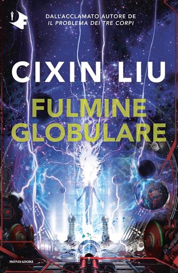 Fulmine globulare - Cixin Liu - Libro Mondadori 2022, Oscar fantastica original | Libraccio.it