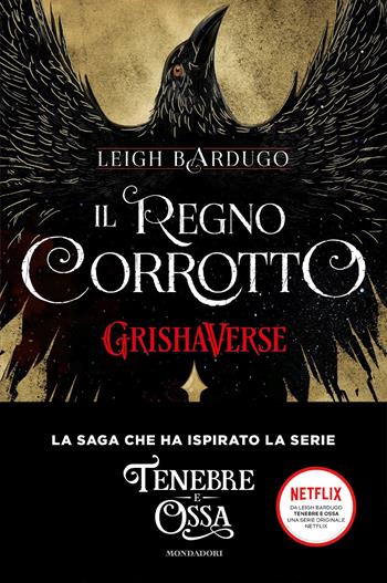 Il regno corrotto. GrishaVerse - Leigh Bardugo - Libro Mondadori 2019, Fantastica | Libraccio.it