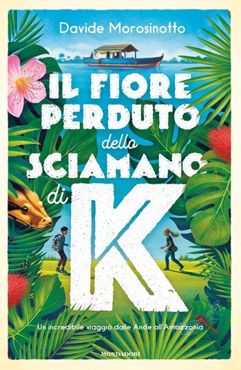 Il fiore perduto dello sciamano di K - Davide Morosinotto - Libro Mondadori 2019, I Grandi | Libraccio.it