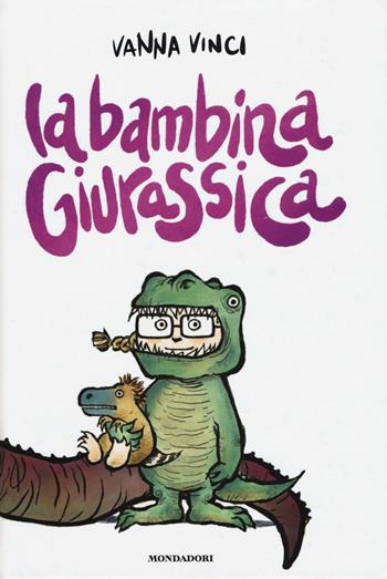 La bambina giurassica - Vanna Vinci - Libro Mondadori 2019, Leggere le figure | Libraccio.it