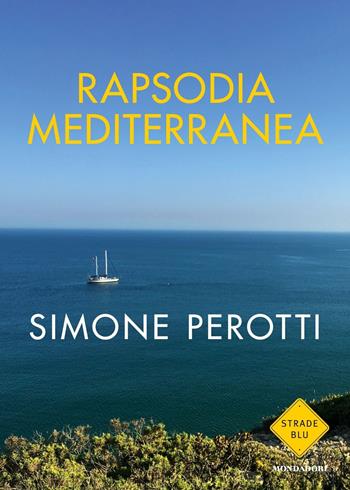 Rapsodia Mediterranea - Simone Perotti - Libro Mondadori 2019, Strade blu. Fiction | Libraccio.it