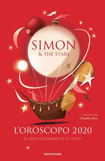 L' oroscopo 2020. Il giro dell'anno in 12 segni - Simon & the Stars, Claudio Roe - Libro Mondadori 2019, Vivere meglio | Libraccio.it
