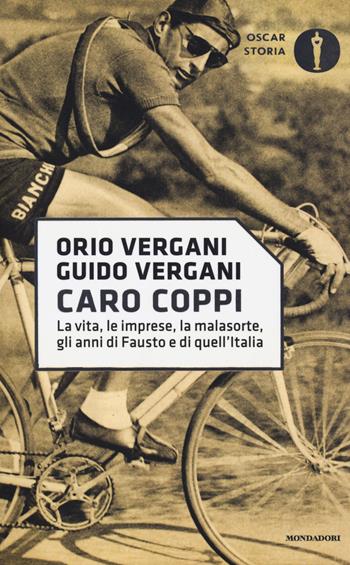 Caro Coppi. La vita, le imprese, la malasorte, gli anni di Fausto e di quell'Italia - Orio Vergani, Guido Vergani - Libro Mondadori 2019, Oscar storia | Libraccio.it