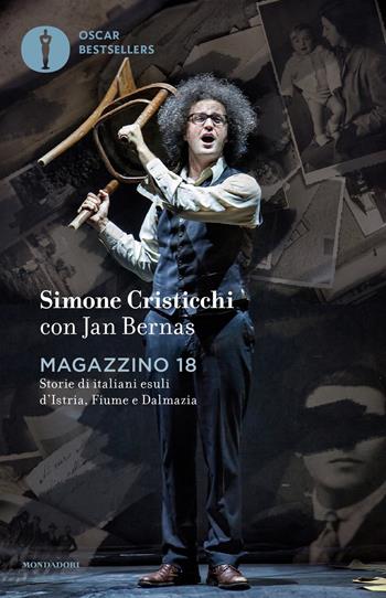 Magazzino 18. Storie di italiani esuli d'Istria, Fiume e Dalmazia - Simone Cristicchi, Jan Bernas - Libro Mondadori 2019, Oscar bestsellers | Libraccio.it