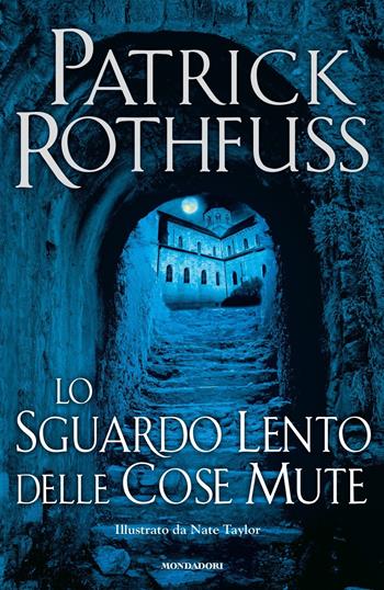 Lo sguardo lento delle cose mute - Patrick Rothfuss - Libro Mondadori 2019, Omnibus | Libraccio.it