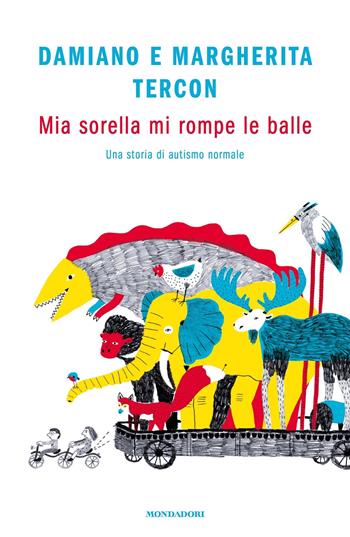 Mia sorella mi rompe le balle. Una storia di autismo normale - Damiano Tercon, Margherita Tercon - Libro Mondadori 2020, Novel | Libraccio.it