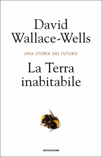 La Terra inabitabile. Una storia del futuro - David Wallace-Wells - Libro Mondadori 2020, Orizzonti | Libraccio.it