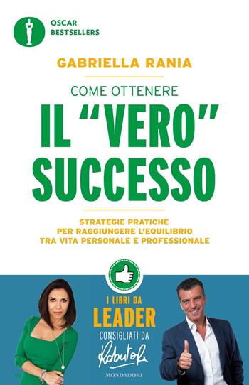 Come ottenere il «vero» successo. Strategie pratiche per raggiungere l'equilibrio tra vita personale e professionale - Gabriella Rania - Libro Mondadori 2019, Oscar bestsellers | Libraccio.it