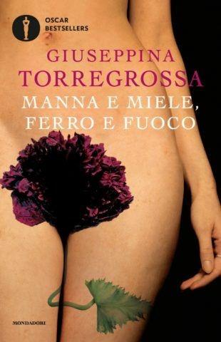 Manna e miele, ferro e fuoco - Giuseppina Torregrossa - Libro Mondadori 2019, Oscar bestsellers | Libraccio.it