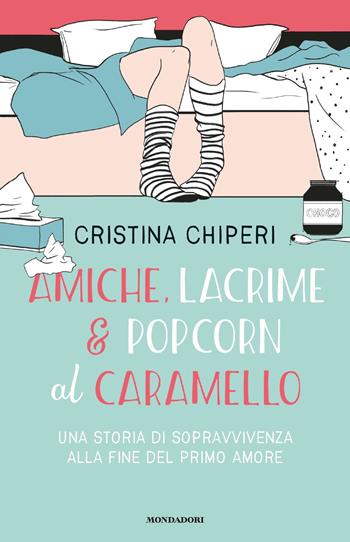 Amiche, lacrime & popcorn al caramello. Una storia di sopravvivenza alla fine del primo amore - Cristina Chiperi - Libro Mondadori 2020, Chrysalide | Libraccio.it