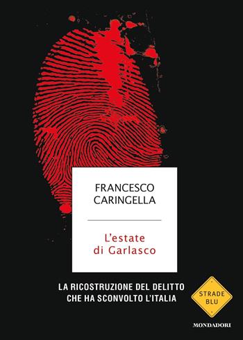 L' estate di Garlasco. La ricostruzione del delitto che ha sconvolto l'Italia - Francesco Caringella - Libro Mondadori 2019, Strade blu | Libraccio.it