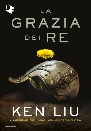 La grazia dei re. Dinastia del dente di leone. Vol. 1 - Ken Liu - Libro Mondadori 2020, Oscar fantastica | Libraccio.it