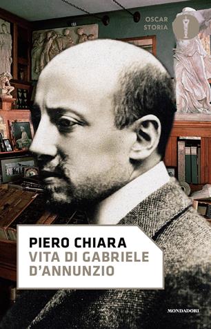Vita di Gabriele D'Annunzio - Piero Chiara - Libro Mondadori 2020, Oscar storia | Libraccio.it