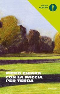 Con la faccia per terra e altre storie - Piero Chiara - Libro Mondadori 2020, Oscar moderni | Libraccio.it