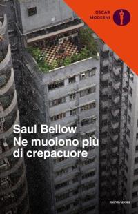 Ne muoiono più di crepacuore - Saul Bellow - Libro Mondadori 2020, Oscar moderni | Libraccio.it