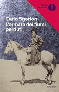 L' armata dei fiumi perduti - Carlo Sgorlon - Libro Mondadori 2020, Oscar moderni | Libraccio.it