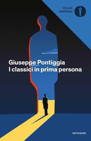 I classici in prima persona - Giuseppe Pontiggia - Libro Mondadori 2020, Oscar moderni | Libraccio.it