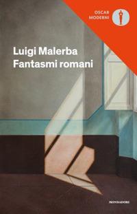 Fantasmi romani - Luigi Malerba - Libro Mondadori 2020, Oscar moderni | Libraccio.it