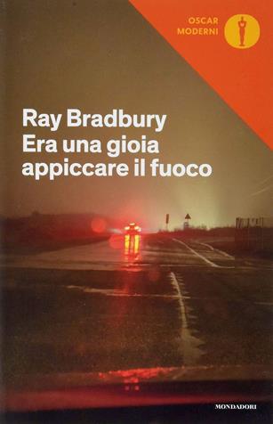 Era una gioia appiccare il fuoco. I racconti di Fahrenheit 451 - Ray Bradbury - Libro Mondadori 2020, Oscar moderni | Libraccio.it