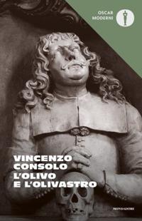 L' olivo e l'olivastro - Vincenzo Consolo - Libro Mondadori 2020, Oscar moderni | Libraccio.it