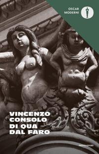 Di qua dal faro - Vincenzo Consolo - Libro Mondadori 2020, Oscar moderni | Libraccio.it