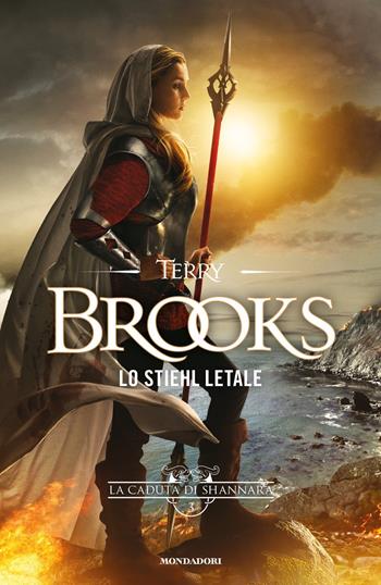 Lo Stiehl letale. La caduta di Shannara. Vol. 3 - Terry Brooks - Libro Mondadori 2021, Fantastica | Libraccio.it