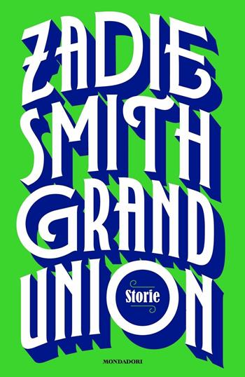 Grand Union. Storie - Zadie Smith - Libro Mondadori 2020, Scrittori italiani e stranieri | Libraccio.it
