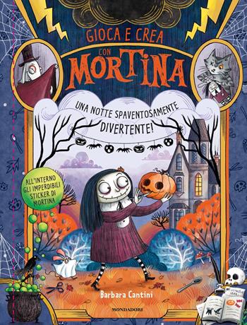 Una notte spaventosamente divertente! Gioca e crea con Mortina. Con adesivi - Barbara Cantini - Libro Mondadori 2019 | Libraccio.it