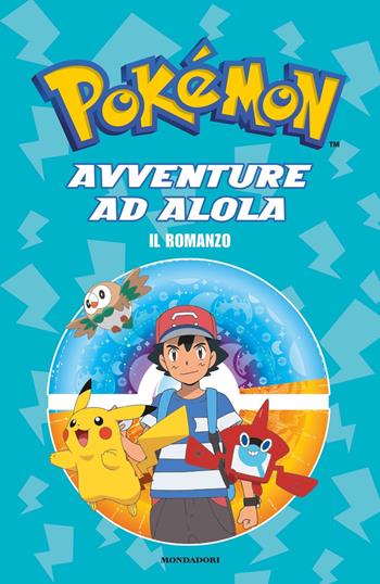 Avventure ad Alola. Il romanzo. Pokémon  - Libro Mondadori 2019, Licenze | Libraccio.it