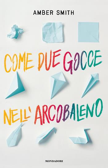 Come due gocce nell'arcobaleno - Amber Smith - Libro Mondadori 2020, Chrysalide | Libraccio.it