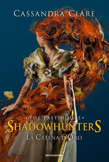 La catena d'oro. Shadowhunters. The last hours. Ediz. speciale - Cassandra Clare - Libro Mondadori 2020, Fantastica | Libraccio.it
