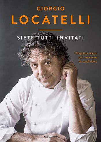 Siete tutti invitati. Cinquanta ricette per una cucina da condividere - Giorgio Locatelli, Sheila Keating - Libro Mondadori 2020, Varia saggistica | Libraccio.it