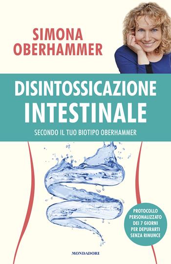 Disintossicazione intestinale secondo il tuo biotipo Oberhammer - Simona Oberhammer - Libro Mondadori 2020, Varia saggistica italiana | Libraccio.it