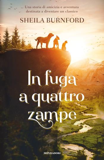 In fuga a quattro zampe - Sheila Burnford - Libro Mondadori 2020, I Grandi | Libraccio.it