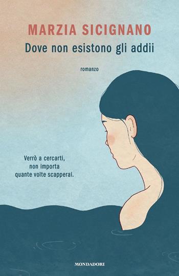 Dove non esistono gli addii - Marzia Sicignano - Libro Mondadori 2021, Novel | Libraccio.it