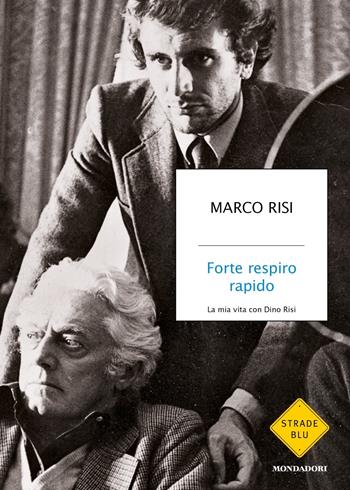 Forte respiro rapido. La mia vita con Dino Risi - Marco Risi - Libro Mondadori 2020, Strade blu | Libraccio.it