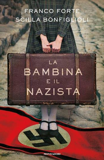La bambina e il nazista - Franco Forte, Scilla Bonfiglioli - Libro Mondadori 2020, Omnibus | Libraccio.it