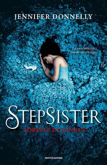 Stepsister. Sorelle di sangue - Jennifer Donnelly - Libro Mondadori 2020, I Grandi | Libraccio.it