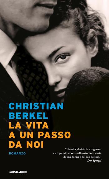 La vita a un passo da noi - Christian Berkel - Libro Mondadori 2020, Narrative | Libraccio.it