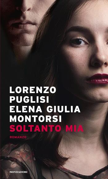 Soltanto mia - Lorenzo Puglisi, Elena Giulia Montorsi - Libro Mondadori 2020, Narrative | Libraccio.it