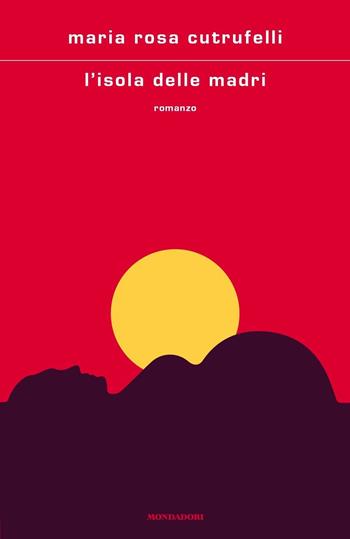 L' isola delle madri - Maria Rosa Cutrufelli - Libro Mondadori 2020, Scrittori italiani e stranieri | Libraccio.it