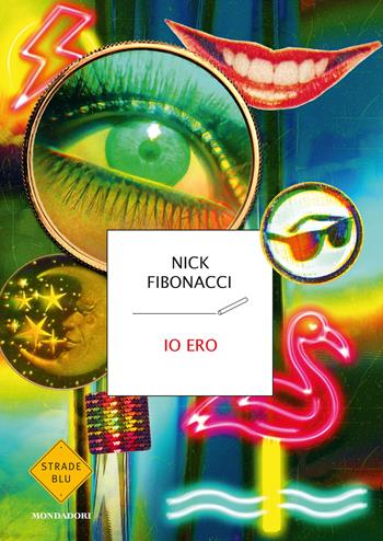 Io ero - Nick Fibonacci, Lorenza Giuliani - Libro Mondadori 2020, Strade blu | Libraccio.it