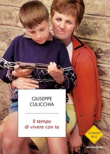 Il tempo di vivere con te - Giuseppe Culicchia - Libro Mondadori 2021, Strade blu. Fiction | Libraccio.it
